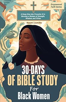 30 days of bible study for black women a deep dive into proverbs 31 to become a woman of strength wisdom and