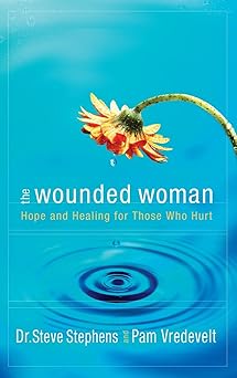 the wounded woman hope and healing for those who hurt 1st edition steve stephens ,pam vredevelt 1590525299,