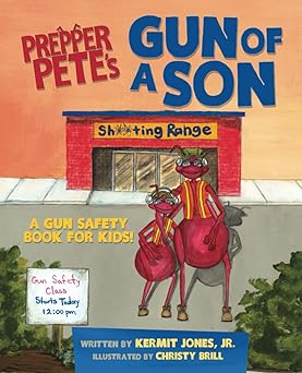 prepper petes gun of a son a gun safety book for kids 1st edition kermit jones jr ,christy brill 1624870201,