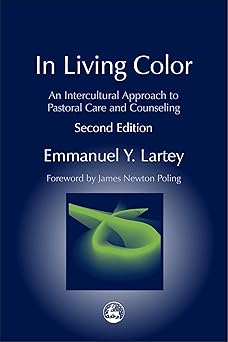in living color an intercultural approach to pastoral care and counseling 1st edition emmanuel y lartey