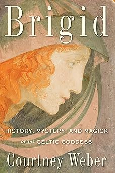 brigid history mystery and magick of the celtic goddess 1st edition courtney weber 1578635675, 978-1578635672