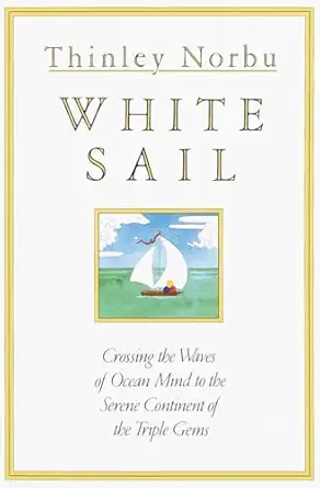 white sail crossing the waves of ocean mind to the serene continent of the triple gems 1st edition thinley