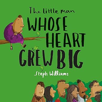 the little man whose heart grew big 1st edition steph williams 1784986569, 978-1784986568