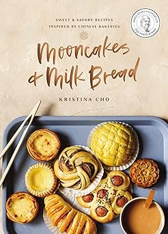 mooncakes and milk bread sweet and savory recipes inspired by chinese bakeries 1st edition kristina cho
