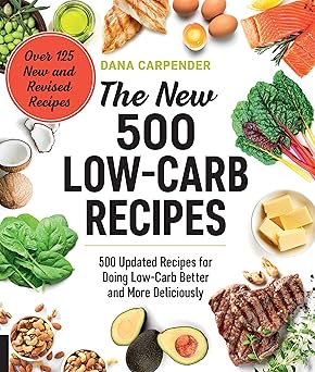 the new 500 low carb recipes 500 updated recipes for doing low carb better and more deliciously 1st edition