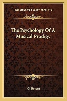 the psychology of a musical prodigy 1st edition g revesz 1163187593, 978-1163187593