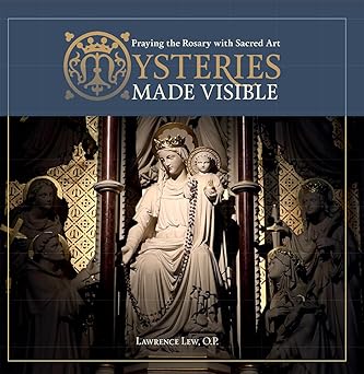 mysteries made visible praying the rosary with sacred art 1st edition fr lawrence lew o p 1621645843,