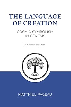 the language of creation cosmic symbolism in genesis a commentary 1st edition matthieu pageau 1981549331,