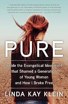 pure inside the evangelical movement that shamed a generation of young women and how i broke free 1st edition