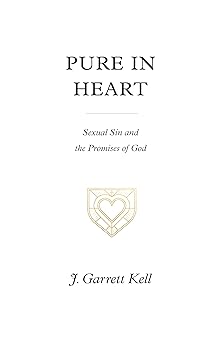 pure in heart sexual sin and the promises of god 1st edition j garrett kell 1433574896, 978-1433574894