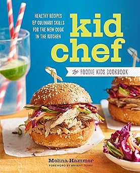 kid chef the foodie kids cookbook healthy recipes and culinary skills for the new cook in the kitchen 1st