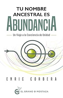tu nombre ancestral es abundancia viaje a la conciencia de unidad 1st edition enric corbera 8412691377,