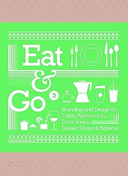 eat and go 2 branding and design for cafas restaurants drink shops dessert shops and bakeries 1st edition