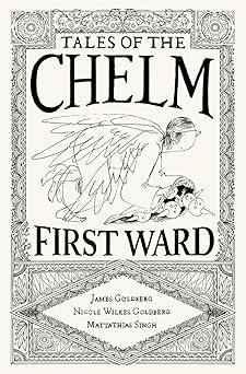tales of the chelm first ward 1st edition james goldberg ,nicole wilkes goldberg ,mattathias singh