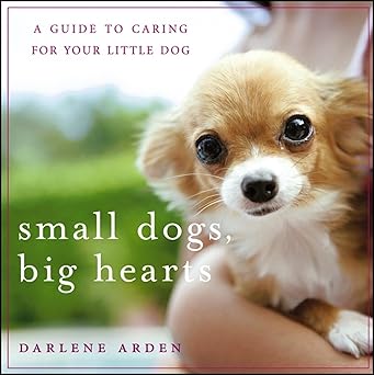 small dogs big hearts a guide to caring for your little dog 1st edition darlene arden 0471779636,