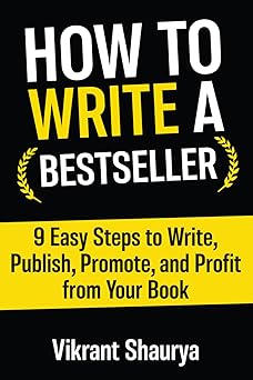 how to write a bestseller 9 easy steps to write publish promote and profit from your book 1st edition vikrant