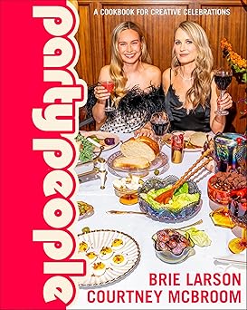party people a cookbook for creative celebrations 1st edition brie larson ,courtney mcbroom 0593970020,