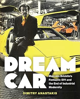 dream car malcolm bricklins fantastic sv1 and the end of industrial modernity 1st edition dimitry anastakis