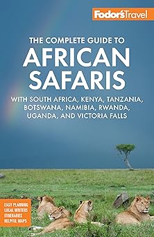 fodors the complete guide to african safaris with south africa kenya tanzania botswana namibia rwanda uganda