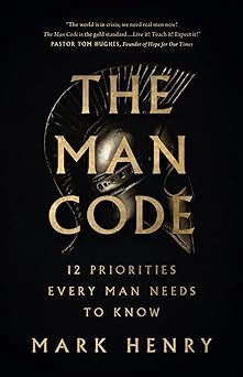 the man code 12 priorities every man needs to know 1st edition mark henry 0736990038, 978-0736990035