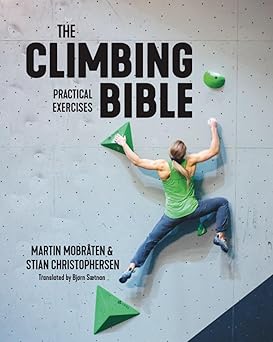 the climbing bible practical exercises technique and strength training for climbing 1st edition martin mobra
