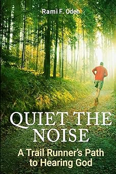 quiet the noise a trail runners path to hearing god 1st edition rami f odeh 1545061378, 978-1545061374