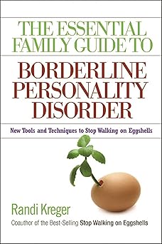 the essential family guide to borderline personality disorder new tools and techniques to stop walking on