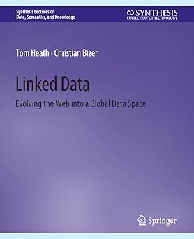 linked data evolving the web into a global data space 1st edition tom heath ,christian bizer 3031794311,