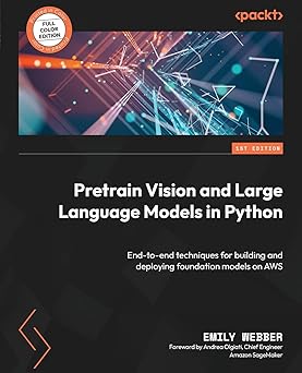 pretrain vision and large language models in python end to end techniques for building and deploying