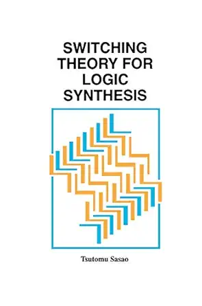 switching theory for logic synthesis 1st edition tsutomu sasao 1461373395, 978-1461373391