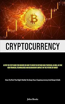 cryptocurrency a step by step guide for novices on how to invest in bitcoin and ethereum as well as the new