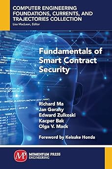 fundamentals of smart contract security 1st edition richard ma ,jan gorzny ,edward zulkoski ,kacper bak ,olga