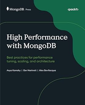 high performance with mongodb best practices for performance tuning scaling and architecture 1st edition asya