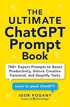 the ultimate chatgpt prompt book 750+ expert prompts to boost productivity unlock creative potential and