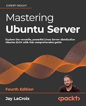mastering ubuntu server explore the versatile powerful linux server distribution ubuntu 22 04 with this