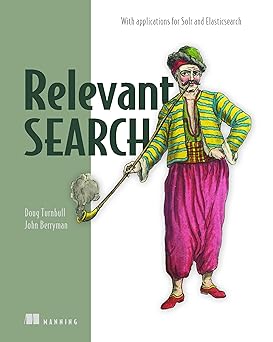 relevant search with applications for solr and elasticsearch 1st edition doug turnbull ,john berryman