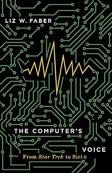 the computers voice from star trek to siri 1st edition liz w faber 1517909767, 978-1517909765