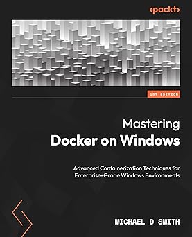 mastering docker on windows advanced containerization techniques for enterprise grade windows environments