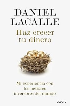 haz crecer tu dinero mi experiencia con los mejores inversores del mundo 1st edition daniel lacalle