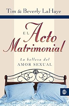 el acto matrimonial la belleza del amor sexual 1st edition tim lahaye ,beverly lahaye 8472282694,