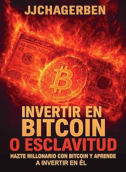 invertir en bitcoin o esclavitud hazte millonario con bitcoin y aprende a invertir en al 1st edition jonathan