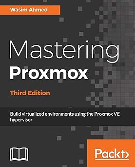 mastering proxmox   build virtualized environments using the proxmox ve hypervisor 1st edition wasim ahmed