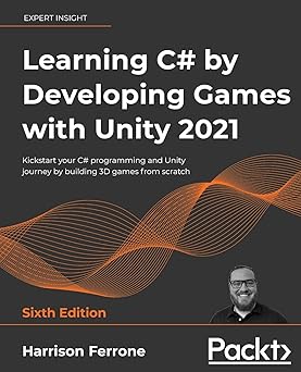 learning c# by developing games with unity 2021 kickstart your c# programming and unity journey by building