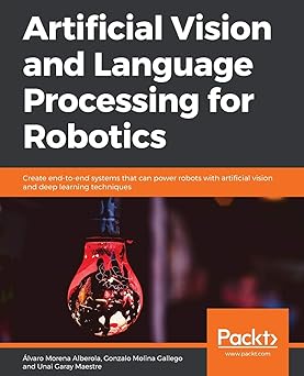 artificial vision and language processing for robotics create end to end systems that can power robots with