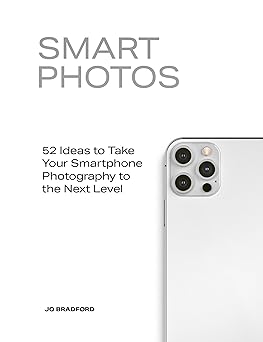 smart photos 52 ideas to take your smartphone photography to the next level 1st edition jo bradford