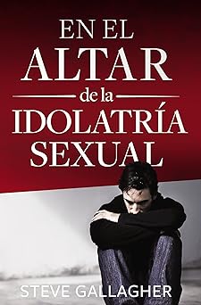 en el altar de la idolatria sexual 1st edition steve gallagher 0829745874, 978-0829745870