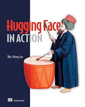 hugging face in action 1st edition wei meng lee 1633436713, 978-1633436718