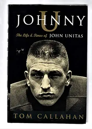 johnny u the life and times of john unitas 1st edition tom callahan 1400081394, 978-1400081394
