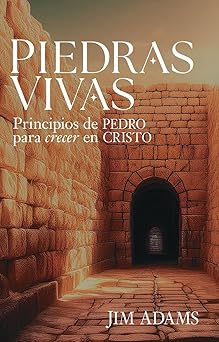 piedras vivas principios de pedro para crecer en cristo 1st edition jim adams 0825451493, 978-0825451492