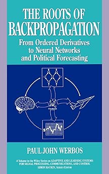 the roots of backpropagation from ordered derivatives to neural networks and political forecasting 1st